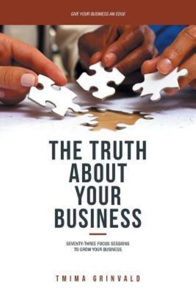 The Truth about Your Business - Tmima Grinvald - Livros - iUniverse - 9781532013027 - 17 de dezembro de 2016