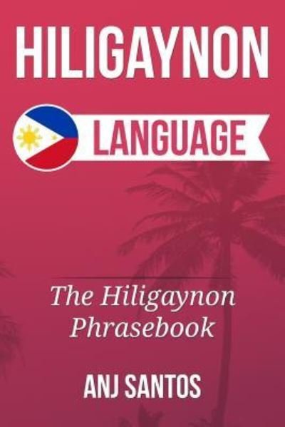 Cover for Anj Santos · Hiligaynon Language (Taschenbuch) (2016)