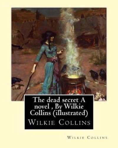 Cover for Au Wilkie Collins · The dead secret A novel, By Wilkie Collins (illustrated) (Pocketbok) (2016)