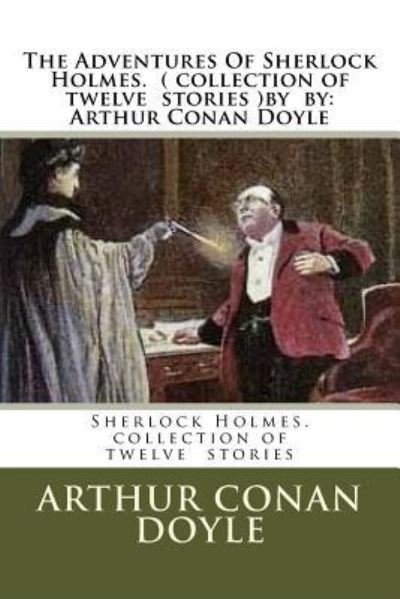 Cover for Arthur Conan Doyle · The Adventures Of Sherlock Holmes. ( collection of twelve stories ) by (Paperback Book) (2016)