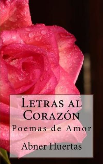 Cover for Abner Huertas · Letras al Corazón : Poemas de Amor (Paperback Book) (2016)