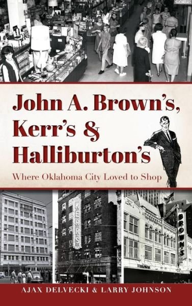 Cover for Ajax Delvecki · John A. Brown's, Kerr's &amp; Halliburton's Where Oklahoma City Loved to Shop (Gebundenes Buch) (2015)