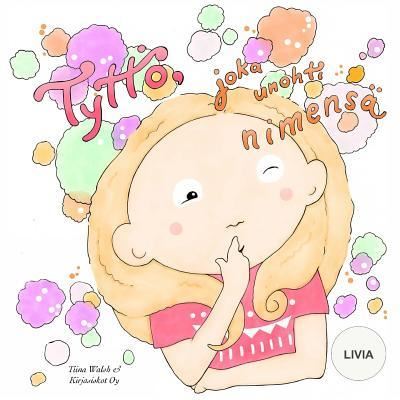 Cover for Tiina Walsh · Tyttoe, joka unohti nimensa LIVIA (Paperback Book) (2016)