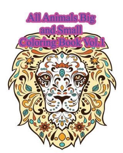 Cover for Baizy Publishing · All Animals Big and Small Coloring Book Vol.1 (Paperback Book) (2016)