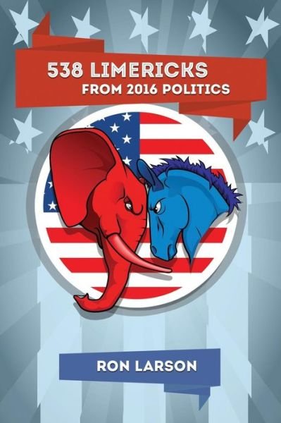 Cover for Professor Ron Larson · 538 Limericks from 2016 Politics (Paperback Book) (2016)