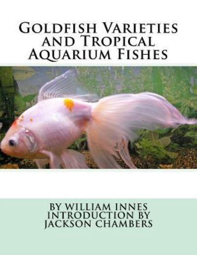 Cover for William Innes · Goldfish Varieties and Tropical Aquarium Fishes (Paperback Book) (2016)