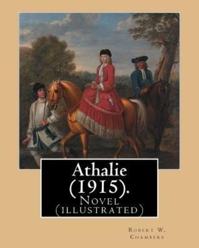 Cover for Robert W Chambers · Athalie (1915). By; Robert W. Chambers, Illustrated by (Paperback Book) (2016)