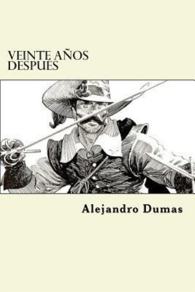 Veinte Anos Despues - Alejandro Dumas - Books - Createspace Independent Publishing Platf - 9781542377027 - January 5, 2017