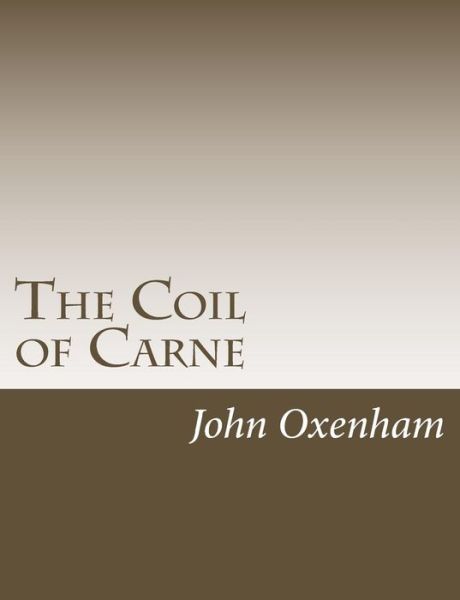 The Coil of Carne - John Oxenham - Książki - Createspace Independent Publishing Platf - 9781542942027 - 5 lutego 2017