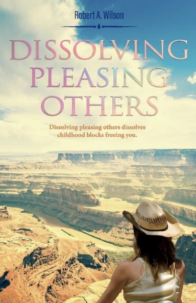 Cover for Robert A. Wilson · Dissolving Pleasing Others (Paperback Book) (2020)