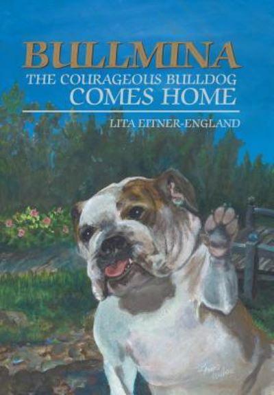 Cover for Lita Eitner-England · Bullmina the Courageous Bulldog Comes Home (Hardcover Book) (2018)