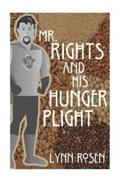 Mr. Rights and His Hunger Plight - Lynn Rosen - Books - Createspace Independent Publishing Platf - 9781546650027 - May 16, 2017