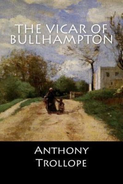 The Vicar of Bullhampton - Anthony Trollope - Books - Createspace Independent Publishing Platf - 9781546861027 - May 21, 2017