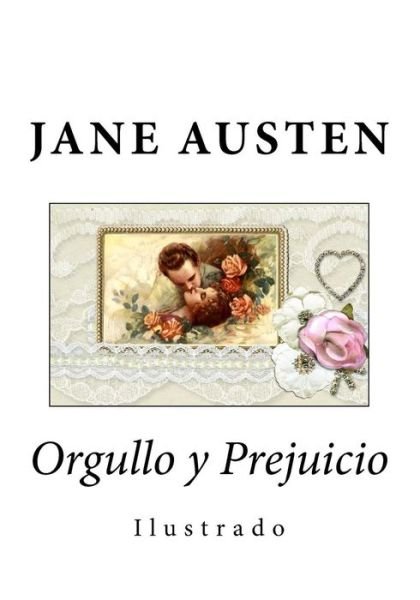 Orgullo y Prejuicio - Jane Austen - Kirjat - Createspace Independent Publishing Platf - 9781548630027 - torstai 6. heinäkuuta 2017