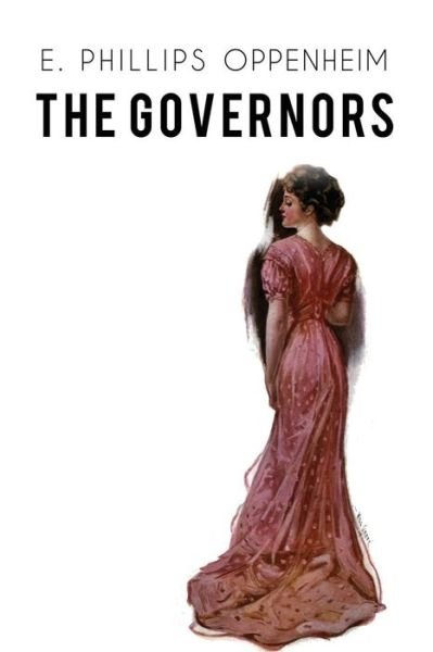 The Governors - Edward Phillips Oppenheim - Books - Createspace Independent Publishing Platf - 9781548854027 - July 13, 2017
