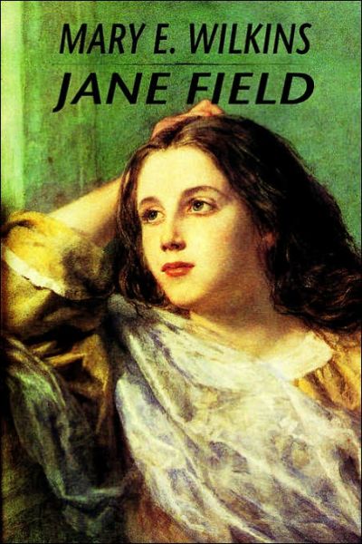 Jane Field - Mary E. Wilkins Freeman - Książki - Wildside Press - 9781557425027 - 18 października 2024