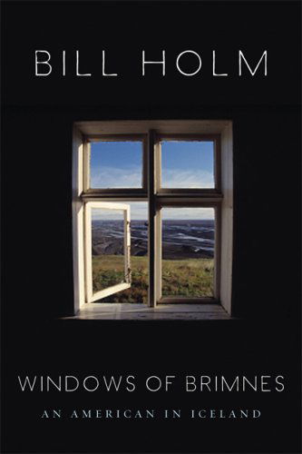 The Windows of Brimnes: An American in Iceland - Bill Holm - Books - Milkweed Editions - 9781571313027 - November 15, 2007