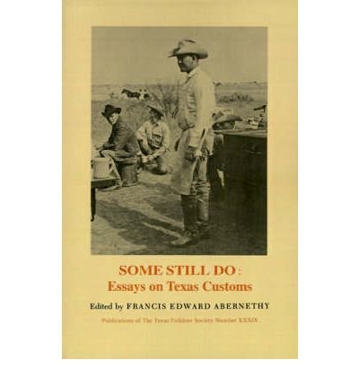 Some Still Do:Essays On Texas Customs - Francis Edward Abernethy - Books - University of North Texas Press,U.S. - 9781574411027 - June 1, 2000