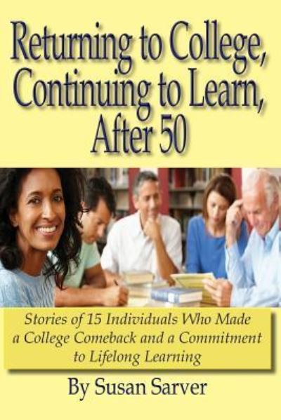 Returning to College, Continuing to Learn, After 50 - Susan Sarver - Books - New Forums Press - 9781581073027 - March 30, 2017