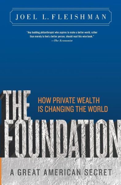 The Foundation: A Great American Secret; How Private Wealth is Changing the World - Joel Fleishman - Bøger - PublicAffairs,U.S. - 9781586487027 - 8. september 2009