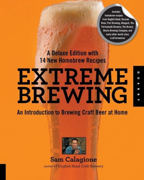 Extreme Brewing, A Deluxe Edition with 14 New Homebrew Recipes: An Introduction to Brewing Craft Beer at Home - Sam Calagione - Books - Quarry Books - 9781592538027 - June 1, 2012