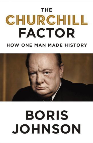 Cover for Boris Johnson · The Churchill Factor: How One Man Made History (Hardcover Book) (2014)