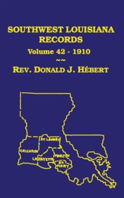 Cover for Donald J Hebert · Southwest Louisiana Records Volume 42 (XLII), 1910 (Hardcover Book) (2009)