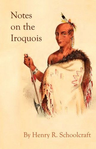 Cover for Henry R Schoolcraft · Notes on the Iroquois; or Contributions to American History, Antiquities, and General Ethnology (Taschenbuch) (2009)