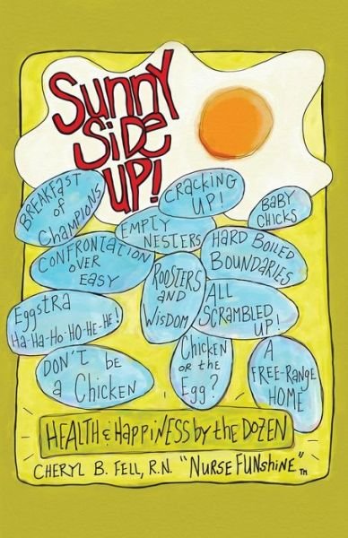 Cover for Cheryl Fell · Sunny Side Up: Health and Happiness by the Dozen (Paperback Book) (2011)