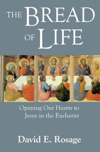Cover for David E. Rosage · Bread of Life: Opening Our Hearts to Jesus and the Eucharist (Paperback Book) (2008)