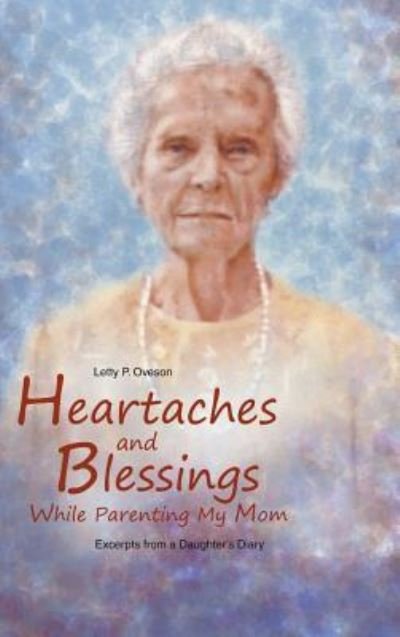 Cover for Letty P Oveson · Heartaches and Blessings While Parenting My Mom (Gebundenes Buch) (2009)