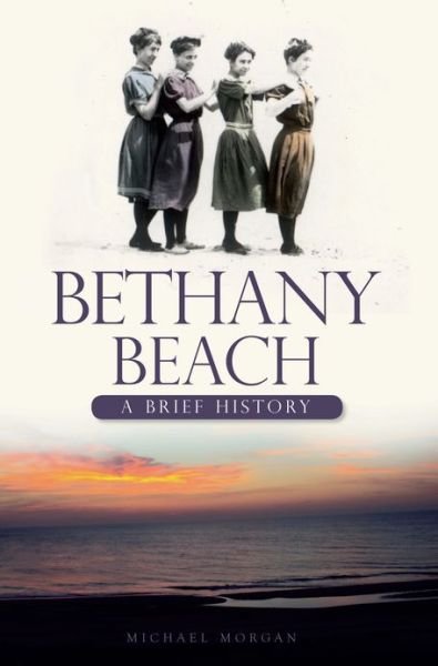 Bethany Beach (De): a Brief History - Michael Morgan - Books - The History Press - 9781609490027 - July 1, 2010