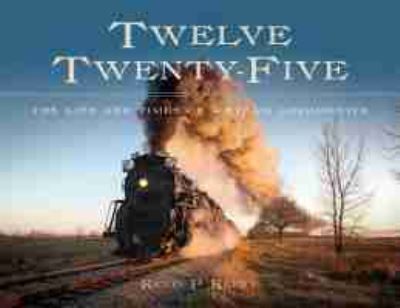 Cover for Kevin P. Keefe · Twelve Twenty-Five: The Life and Times of a Steam Locomotive (Gebundenes Buch) (2016)