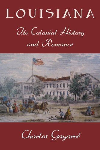 Cover for Charles Gayarré · Louisiana; Its Colonial History and Romance (Paperback Book) (2011)