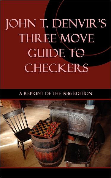 Three Move Guide to Checkers - John T. Denvir - Books - Coachwhip Publications - 9781616461027 - August 29, 2011