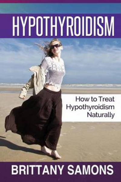 Hypothyroidism - Brittany Samons - Kirjat - Speedy Publishing LLC - 9781630221027 - torstai 12. syyskuuta 2013