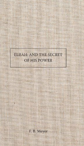 Elijah and the Secret of His Power - F. B. Meyer - Livres - AMG Publishers - 9781630700027 - 1 décembre 2013