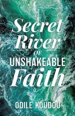 Cover for Odile Koudou · Secret River Of Unshakeable Faith (Taschenbuch) (2020)