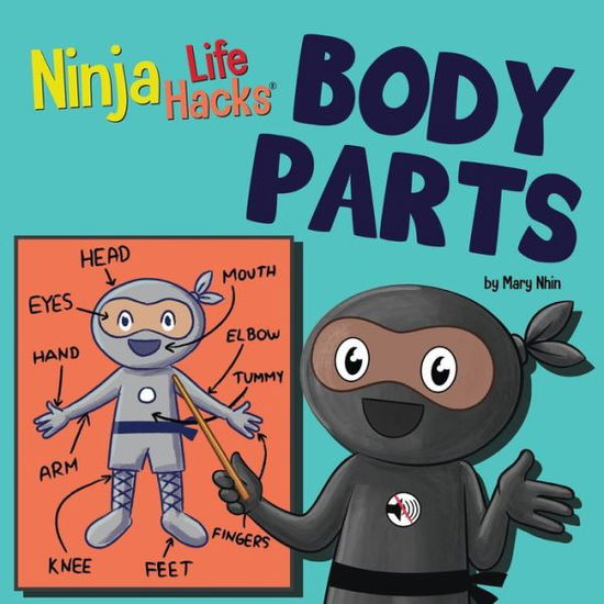 Ninja Life Hacks BODY PARTS: Perfect Children's Book for Babies, Toddlers, Preschool About Body Parts - Little Ninja Life Hacks - Mary Nhin - Books - Grow Grit Press LLC - 9781637318027 - September 19, 2023