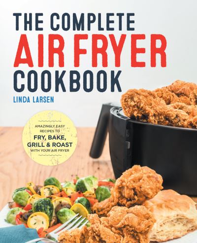 Cover for Linda Larsen · The Complete Air Fryer Cookbook (Hardcover Book) (2021)