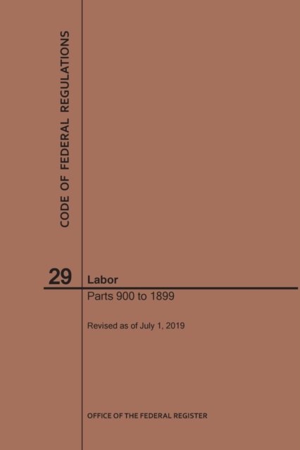 Cover for Nara · Code of Federal Regulations Title 29, Labor, Parts 900-1899, 2019 - Code of Federal Regulations (Pocketbok) [2019th 2019 edition] (2019)