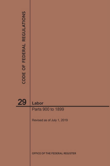 Code of Federal Regulations Title 29, Labor, Parts 900-1899, 2019 - Code of Federal Regulations - Nara - Books - Claitor's Pub Division - 9781640246027 - July 1, 2019