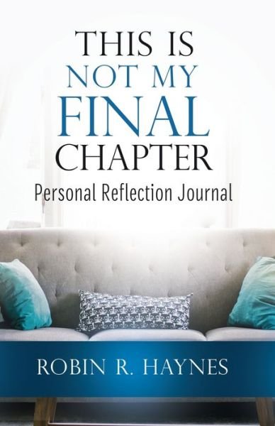 This is Not My Final Chapter - Robin R Haynes - Libros - Purposely Created Publishing Group - 9781644842027 - 1 de mayo de 2020
