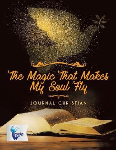 Cover for Planners &amp; Notebooks Inspira Journals · The Magic That Makes My Soul Fly Journal Christian (Paperback Book) (2019)