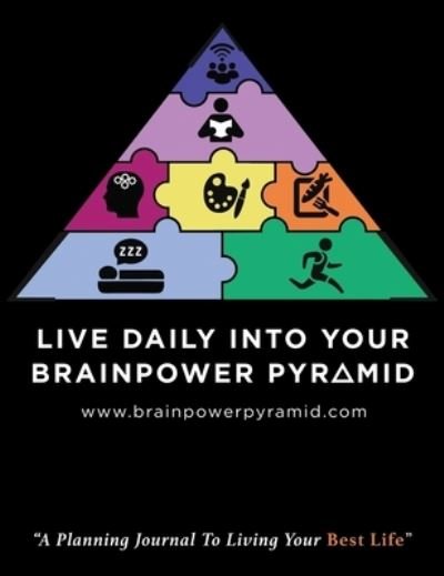 Cover for Louise a Elliott · Live Daily Into Your Brainpower Pyramid: A Planning Journal To Living Your Best Life (Hardcover Book) (2020)
