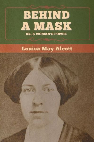 Cover for Louisa May Alcott · Behind a Mask; or, a Woman's Power (Bok) (2020)
