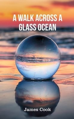 A Walk Across a Glass Ocean - Cook - Kirjat - RoseDog Books - 9781648042027 - torstai 3. kesäkuuta 2021
