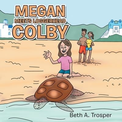 Megan Meets Loggerhead Colby - Beth A. Trosper - Livros - Archway Publishing - 9781665728027 - 11 de setembro de 2022