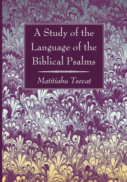 A Study of the Language of the Biblical Psalms - Matitiahu Tsevat - Books - Wipf & Stock Publishers - 9781666734027 - September 16, 2021