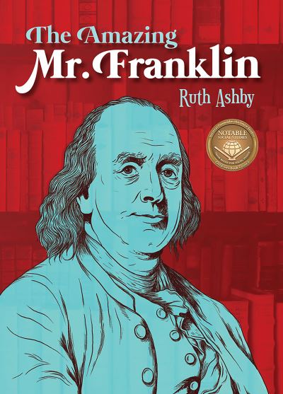 The Amazing Mr. Franklin: Or the Boy Who Read Everything - Ruth Ashby - Books - Peachtree Publishing Company - 9781682631027 - February 5, 2019
